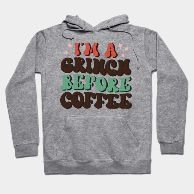 I'm A Grinch Before Coffee Hoodie by MZeeDesigns